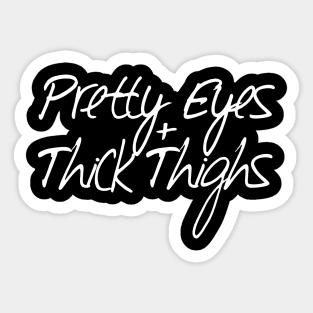 Pretty Eyes Thick Thighs Sticker